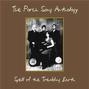 The Porch Song Anthology - Spell Of The Trembling Earth FLAC album