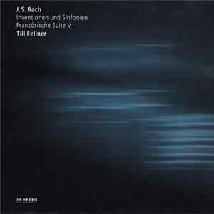 J.S. Bach - Till Fellner - Inventionen Und Sinfonien / Französische Suite V FLAC album
