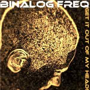 Binalog Freq - Get It Out Of My Head! FLAC album