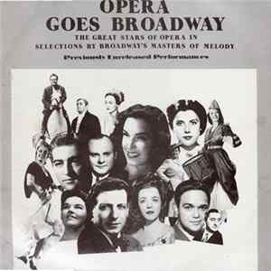 Various - Opera Goes Broadway - The Great Stars Of Opera In Selections By Broadway's Masters Of Melody FLAC album