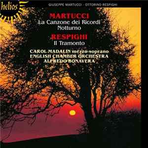 Giuseppe Martucci, Ottorino Respighi - Carol Madalin, English Chamber Orchestra, Alfredo Bonavera - La Canzone Dei Ricordi; Notturno; Il Tramonto FLAC album
