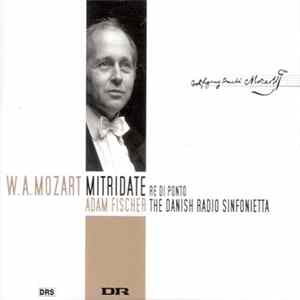 W.A. Mozart - Adam Fischer , The Danish Radio Sinfonietta - Mitridate, Re Di Ponto FLAC album