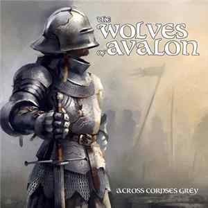 The Wolves Of Avalon - Across Corpses Grey FLAC album