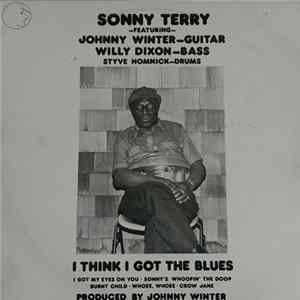 Sonny Terry Featuring Johnny Winter, Willie Dixon, Styve Homnick - I Think I Got The Blues FLAC album