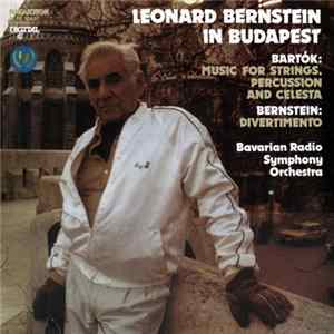Bartók / Bernstein / Bavarian Radio Symphony Orchestra - Leonard Bernstein In Budapest: Music For Strings, Percussion And Celesta / Divertimento FLAC album