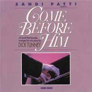 Sandi Patti - Sandi Patti Presents.. Come Before Him: 24 Sandi Patti Favorites Arranged For Solo Piano By Dick Tunney FLAC album