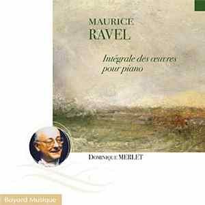 Dominique Merlet - Maurice Ravel: Intégrale Des Oeuvres Pour Piano FLAC album