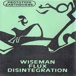 Prototype Earthborne - Wiseman Flux Disintegration FLAC album