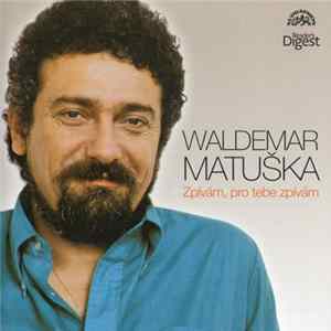 Waldemar Matuška - Zpívám, Pro Tebe Zpívám FLAC album