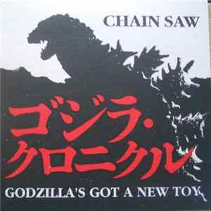 Chain Saw - Godzilla's Got A New Toy FLAC album