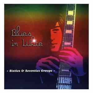 Various - Blues In White-Sixties & Seventies Groups FLAC album