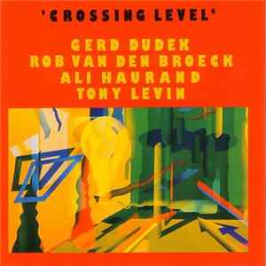 Gerd Dudek • Rob van den Broeck • Ali Haurand • Tony Levin - Crossing Level FLAC album