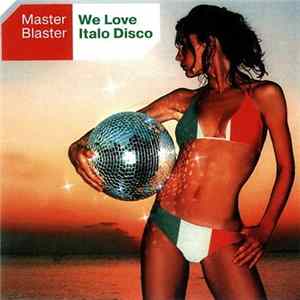 Master Blaster - We Love Italo Disco FLAC album