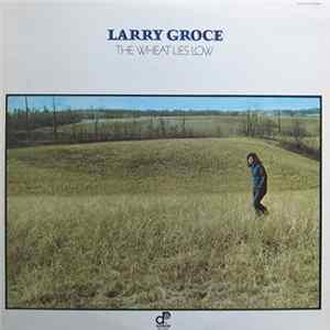 Larry Groce - The Wheat Lies Low FLAC album