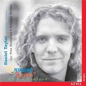 Daniel Taylor / Les Voix Humaines / Stephen Stubbs - Byrd - Dowland "O Sweet Love" FLAC album