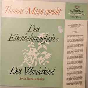 Thomas Mann - Thomas Mann spricht Zwei Erzahlungen: Das Eisenbahnungück / Das Wunderkind FLAC album