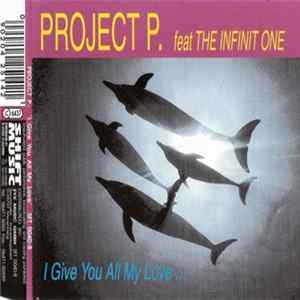 Project P. Feat The Infinit One - I Give You All My Love ... FLAC album