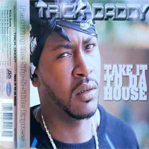 Trick Daddy Featuring The Slip-N-Slide Express - Take It To Da House FLAC album