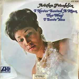 Aretha Franklin - I Never Loved A Man The Way I Love You FLAC album