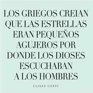 Ulises Conti - Los Griegos Creían Que Las Estrellas Eran Pequeños Agujeros Por Donde Los Dioses Escuchaban A Los Hombres FLAC album