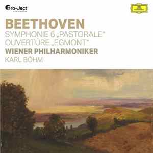 Ludwig Van Beethoven, Wiener Philharmoniker, Karl Böhm - Symphonie 6 "Pastorale" Ouvertüre "Egmont" FLAC album