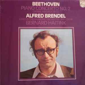 Beethoven - Alfred Brendel, London Philharmonic Orchestra And Choir, Bernard Haitink - Piano Concerto No. 2 / Choral Fantasy, Op. 80 FLAC album