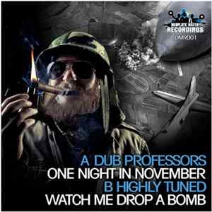 Dub Professors / Highly Tuned - One Night In November / Watch Me Drop A Bomb FLAC album