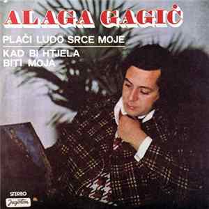 Alaga Gagić - Plači Ludo Srce Moje / Kad Bi Htjela Biti Moja FLAC album