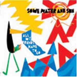 Some Water And Sun - All My Friends Have To Go FLAC album