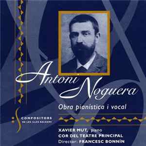 Antoni Noguera, Xavier Mut, Cor Del Teatre Principal, Francesc Bonnín - Obra Pianística I Vocal FLAC album