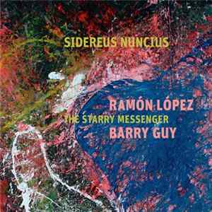 Ramón López – Barry Guy - Sidereus Nuncius – The Starry Messenger FLAC album