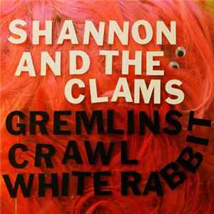 Shannon And The Clams - Gremlins Crawl / White Rabbit FLAC album