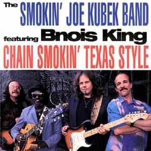 The Smokin' Joe Kubek Band Featuring Bnois King - Chain Smokin' Texas Style FLAC album