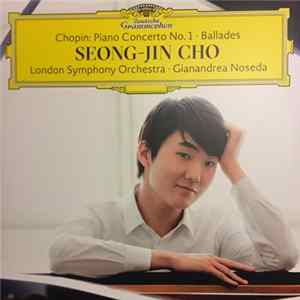 Chopin, Seong-Jin Cho, London Symphony Orchestra ∙ Gianandrea Noseda - Piano Concerto No. 1 ∙ Ballades FLAC album
