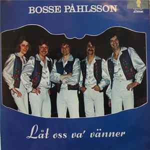 Bosse Påhlsson - Låt Oss Va' Vänner FLAC album