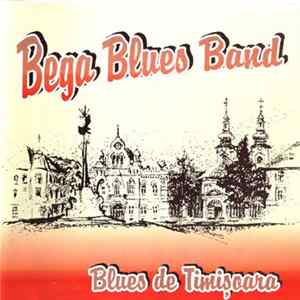 Bega Blues Band - Blues De Timișoara FLAC album