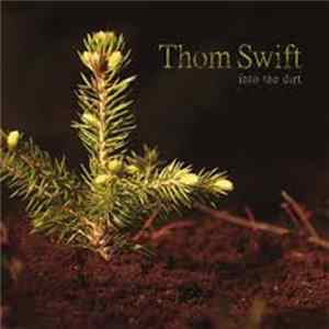 Thom Swift - Into The Dirt FLAC album