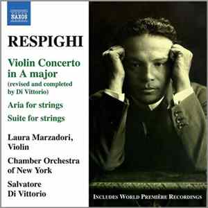 Ottorino Respighi, Laura Marzadori, Chamber Orchestra Of New York, Salvatore Di Vittorio - Violin Concerto In A Major FLAC album