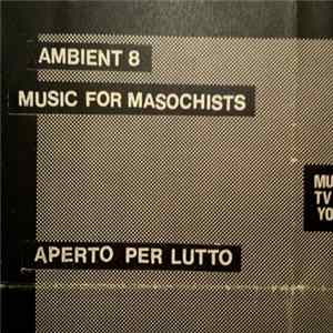 Aperto Per Lutto - Music For Masochists - Ambient 8 FLAC album