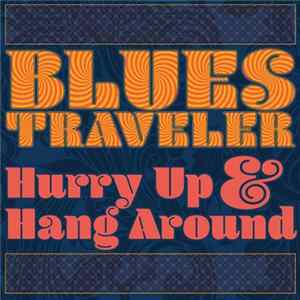 Blues Traveler - Hurry Up & Hang Around FLAC album