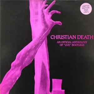 Christian Death - An Official Anthology Of ”Live” Bootlegs FLAC album