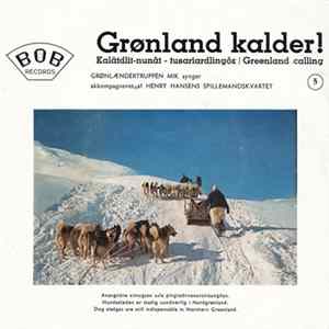 Grønlændertruppen Mik Og Henry Hansens Spillemandskvartet - Grønland Kalder! = Kalâtdlit-Nunât - Tusariardlingôk = Greenland Calling - 5 FLAC album