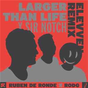 Ruben de Ronde x Rodg x Sir Notch - Larger Than Life (Elevven Remix) FLAC album