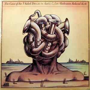 Rahsaan Roland Kirk - The Case Of The 3 Sided Dream In Audio Color FLAC album