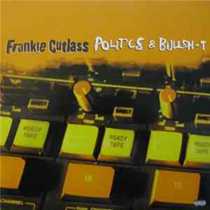 Frankie Cutlass - Politics & Bullsh*t FLAC album