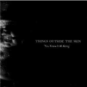 Things Outside The Skin - You Knew It All Along FLAC album