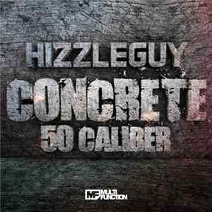 Hizzleguy - Concrete / 50 Caliber FLAC album