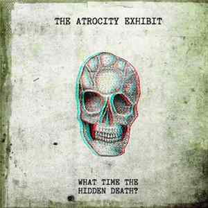 The Atrocity Exhibit - What Time The Hidden Death? FLAC album
