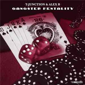 T-Junction & Alex B - Gangster Mentality FLAC album