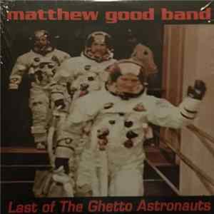 Matthew Good Band - Last Of The Ghetto Astronauts FLAC album